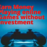 Earn Money Playing online Games without investment