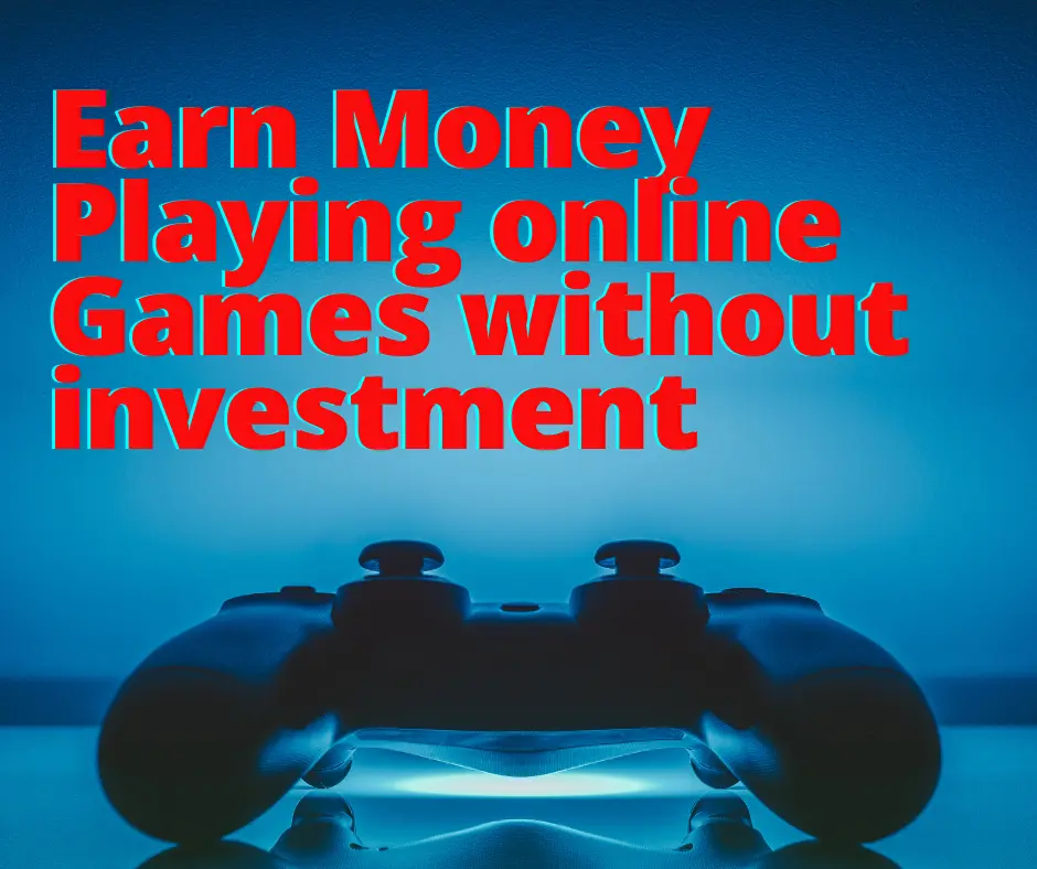 Earn Money Playing online Games without investment
