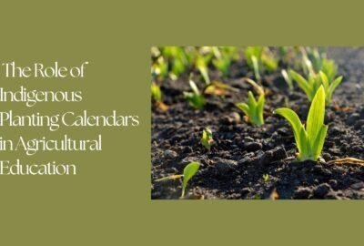 The Role of Indigenous Planting Calendars in Agricultural Education