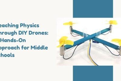 Teaching Physics Through DIY Drones: A Hands-On Approach for Middle Schools